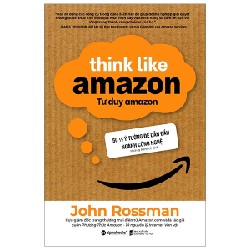 Tư Duy Amazon - Think Like Amazon - John Rossman 115988