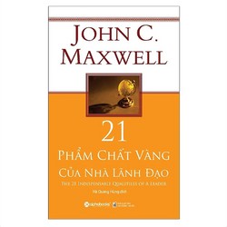 21 Phẩm Chất Vàng Của Nhà Lãnh Đạo (Tái Bản 2018)(Tặng Kèm Bookmark)