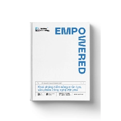 EMPOWERED - Khai phóng tiềm năng nhân lực, sản phẩm công nghệ đột phá - Marty Cagan & Chris Jones - MARKETING KINH DOANH Rebooks.vn