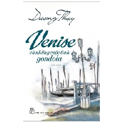 Venise Và Những Cuộc Tình Gondola - Dương Thụy (Mới 100%) Tiểu thuyết, NXB Trẻ - SÁCH ĐẠI HỌC