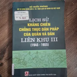 Lịch Sử Kháng Chiến Chống Thực Dân Pháp Của Quân Và Dân Liên Khu III (1945-1955)