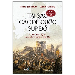 Tại Sao Các Đế Quốc Sụp Đổ - La Mã, Hoa Kỳ Và Tương Lai Của Phương Tây (2025) - Peter Healther , John Rapley