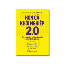 Hơn cả khởi nghiệp 2.0: Xây dựng công ty từ khởi nghiệp đến vĩ đại trường tồn - Jim Collins, Bill Lazier