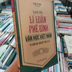 LỊCH SỬ LÝ LUẬN PHÊ BÌNH VĂN HỌC VIỆT NAM TỪ KHỞI ĐẦU ĐẾN HẾT THẾ KỈ XX -TRỊNH BÁ DĨNH 