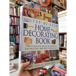 STEP-BY-STEP : HOME DACORATING BOOK : The Complete Guide to Creative Decorating and Soft Furnishing - Nicholas Barnard