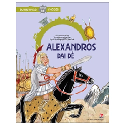 Du Hành Vào Lịch Sử Thế Giới - Alexandros Đại Đế - Jaehong Yang, Hyoungjun Kim (Mới 100%) Kiến thức bách khoa, NXB Kim Đồng - SÁCH ĐẠI HỌC