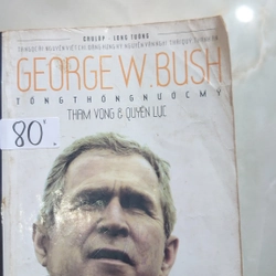 GEORGE W.BUSH TỔNG THỐNG NƯỚC MỸ: THAM VỌNG & QUYỀN LỰC.
Tác giả: Chu Lập, Long Tường