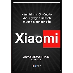 Xiaomi - hành trình một công ty khởi nghiệp trở thành thương hiệu toàn cầu mới 100% HCM.PO JAYADEVAN P.K Oreka-Blogmeo 82337