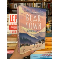 Bear Town Thị trấn nhỏ, giấc mơ lớn - Fredrik Backman