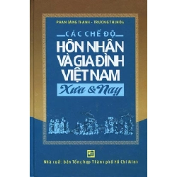 Các Chế Độ Hôn Nhân và Gia Đình Việt Nam - Xưa & Nay (Bìa Cứng) - Phan Đăng Thanh, Trương Thị Hòa