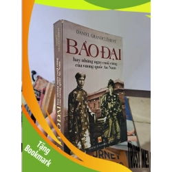 (TẶNG BOOKMARK) Bảo đại hay những ngày cuối cùng của Vương quốc An Nam mới 80% ố nhẹ Daniel Grandclement 2007 RBK0308 LỊCH SỬ - CHÍNH TRỊ - TRIẾT HỌC