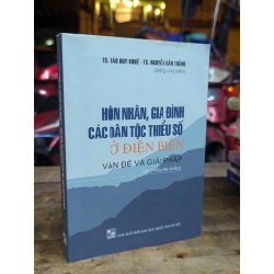 HÔN NHÂN , GIA ĐÌNH CÁC DÂN TỘC THIỂU SỐ Ở ĐIỆN BIÊN VẤN ĐỀ VÀ GIẢI PHÁP - ĐÀO DUY KHUÊ VÀ NGUYỄN VĂN THẮNG ĐỒNG CHỦ BIÊN