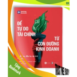 (TẶNG BOOKMARK) ĐỂ TỰ DO TÀI CHÍNH TỪ CON ĐƯỜNG KINH DOANH - Mark Kohler, Randall Luebke - KINH TẾ - TÀI CHÍNH - CHỨNG KHOÁN