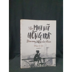 Khi Phụ nữ uống trà đàn ông nên cẩn thận mới 60% 2015 HSTB.HCM205 Phan Ý yên SÁCH KỸ NĂNG