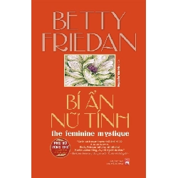 PNTT - Bí ẩn nữ tính - Betty Friedan STB3105 Văn Hóa