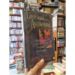 LOVE AND AWAKENING : Discovering the Sacred Path of Intimate Relationship - John Welwood