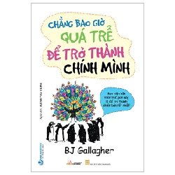 Chẳng Bao Giờ Quá Trễ Để Trở Thành Chính Mình - BJ Gallagher ASB.PO Oreka-Blogmeo120125