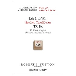 Đối Phó Với Những Tên Khốn Tài Ba - Robert I. Sutton