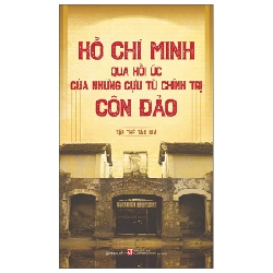 Hồ Chí Minh Qua Hồi Ức Của Những Cựu Tù Chính Trị Côn Đảo - Nhiều Tác Giả