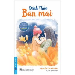 Đánh Thức Ban Mai - Hiểu, Yêu Thương & Chăm Sóc Trẻ Tự Kỷ - Nguyễn Thị Việt Hà 175531