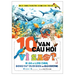 Bách Khoa Toàn Thư Dành Cho Trẻ Em  - 10 Vạn Câu Hỏi Vì Sao? Bí Ẩn Về Loài Chim, Động Vật Dưới Biển Và Đại Dương - Nguyễn Loan (Mới 100%) Kiến thức bách khoa, Văn Lang Books - SÁCH ĐẠI HỌC