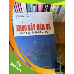 (TẶNG BOOKMARK) Khảo Sát Hàm Số (Ôn Thi Tuyển Sinh Đại Học) - Phạm Thị Thái Hiền, Phạm Thị Hiền Thảo 2004 Tham khảo - luyện thi RBK-AK1T4