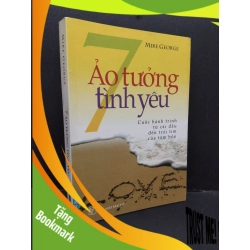 (TẶNG BOOKMARK) 7 Ảo tưởng tình yêu mới 80% bẩn bìa, ố, chữ viết 2011 RBK2410 Mike George KỸ NĂNG