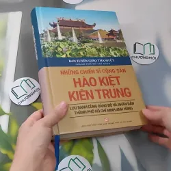 [MIỄN PHÍ BỌC SÁCH] Những chiến sĩ cộng sản hào kiệt, kiên trung 990219