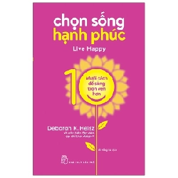 Chọn sống hạnh phúc - Mười cách để cuộc sống trọn vẹn hơn - Deborah K. Heisz Và các biên tập viên tạp chí Live Happy® 2020 New 100% HCM.PO 47862