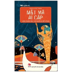 Mật Mã Ai Cập - Cung Hoàng Đạo Của Người Ai Cập Cổ Đại - Trần Huyền Trang (Mới 100%) Kiến thức bách khoa, NXB Kim Đồng - SÁCH ĐẠI HỌC