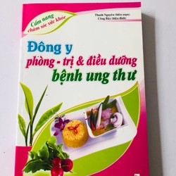 ĐÔNG Y PHÒNG - TRỊ & ĐIỀU DƯỠNG BỆNH UNG THƯ  - 294 trang, nxb: 2012