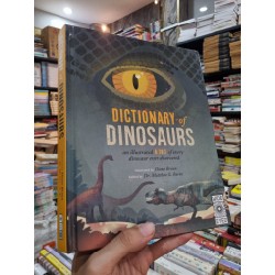 DICTIONARY OF DINOSAURS : AN ILLUSTRATED A TO Z OF EVERY DINOSAUR EVER DISCOVERED