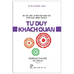 Tư duy đúng cách - Tư duy khách quan - Charles Phillips 2020 New 100% HCM.PO