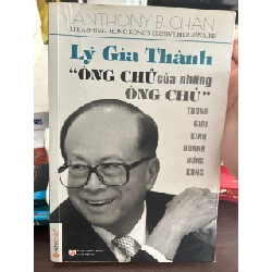 Lý Gia Thành - Ông Chủ Của Những Ông Chủ Trong Giới Kinh Doanh Hồng Kông - Võ Thị Kim Thanh (chịu trách nhiệm xuất bản)