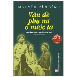 Phụ Nữ Tùng Thư - Nguyễn Văn Vĩnh - Vấn Đề Phụ Nữ Ở Nước Ta - Đoàn Ánh Dương, Nguyễn Đào Nguyên 281111