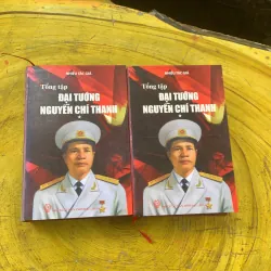 TỔNG TẬP ĐẠI TƯỚNG NGUYỄN CHÍ THANH ( hai cuốn)- nhiều tác giả 