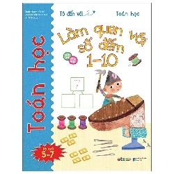 Tớ Đến Với Toán Học: Làm Quen Với Số Đếm 1-10 (2021) - Rosie Neave