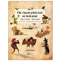 Câu Chuyện Pháp Luật Và Hình Phạt Theo Dòng Thời Gian - Jiří Linhart, Marcel Králik (Mới 100%) Kiến thức bách khoa, Nhã Nam - SÁCH ĐẠI HỌC