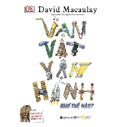Vạn Vật Vận Hành Như Thế Nào? - David Macaulay ASB.PO Oreka Blogmeo 230225