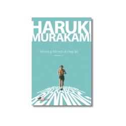 Tôi nói gì khi nói về chạy bộ - Haruki Murakami