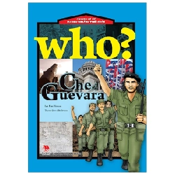 Who? Chuyện Kể Về Danh Nhân Thế Giới - Che Guevara - ChungBe Studios, Park Yeonah (Mới 100%) Kiến thức bách khoa, NXB Kim Đồng - SÁCH ĐẠI HỌC