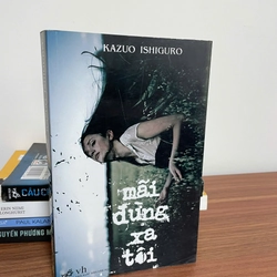 Mãi Đừng Xa Tôi - Kazuo Ishiguro