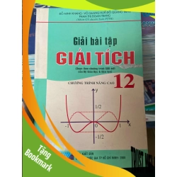 (TẶNG BOOKMARK) Giải Bài Tập Giải Tích 12 (Chương Trình Nâng Cao) - Đỗ Minh Khang, Võ Quang Huy, Đỗ Quang Trình, Phạm Thị Đoan Trang 2008 Tham khảo - luyện thi RBK-AK2ST1