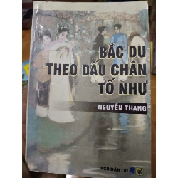 (Sách cũ SCGR) Bắc du theo dấu chân tố như - 2011 - 330 trang Văn học Việt Nam ANTQ2702 Blogmeo090426