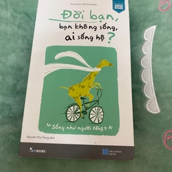 Đời bạn bạn không sống, ai sống hộ?