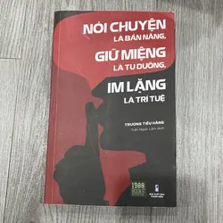 Nói chuyện là bản năng, giữ miệng là tu dưỡng, im lặng là trí tuệ