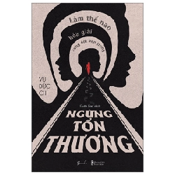 Ngừng Tổn Thương - Làm Thế Nào Hóa Giải Xung Đột Bên Trong - Vu Đức Chí 281854