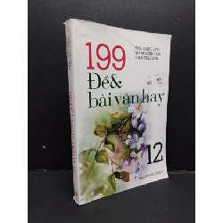 (TẶNG BOOKMARK) 199 đề và bài văn hay 12 mới 80% ố nhẹ 2019 RBK2608 Thái Quang Vinh - Trang Minh Tuấn - Đoàn Xuân Linh GIÁO TRÌNH, CHUYÊN MÔN