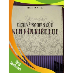 (TẶNG BOOKMARK) DỊCH VÀ NGHIÊN CỨU KIM VÂN KIỀU LỤC - PHẠM TÚ CHÂU - 2015 - 282 trang RBK2308 VĂN HỌC