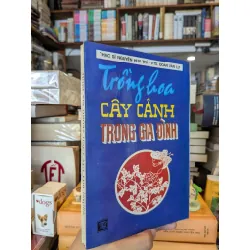 Trồng hoa cây cảnh trong gia đình - Thạc sĩ Nguyễn Huy Trí, PGS. Đoàn Văn Lư